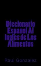 Diccionario Espanol Al Ingles de Los Alimentos