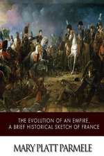 The Evolution of an Empire, a Brief Historical Sketch of France