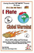 I Hate Global Warming - Over 200 Jokes + Cartoons - Animals, Aliens, Sports, Holidays, Occupations, School, Computers, Monsters, Dinosaurs & More - In