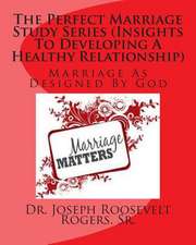 The Perfect Marriage Study Series (Insights to Developing a Healthy Relationship)