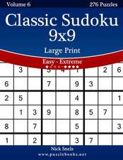 Classic Sudoku 9x9 Large Print - Easy to Extreme - Volume 6 - 276 Puzzles