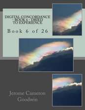 Digital Concordance - Book 6 - Dried to Experience