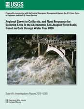 Regional Skew for California, and Flood Frequency for Selected Sites in the Sacramento?san Joaquin River Basin, Based on Data Through Water Year 2006