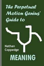 The Perpetual Motion Genius' Guide to Meaning