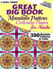 Great Big Book of Mandala Pattern Coloring Pages for Adults - 300 Mandalas Patterns to Color - Vol. 1,2,3,4,5 & 6 Combined