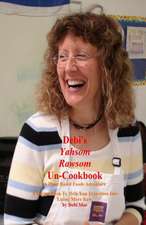 Debi's Yahsom Rawsom Un-Cookbook