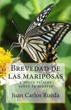 Brevedad de Las Mariposas y Otros Relatos Sobre La Muerte