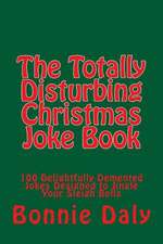 The Totally Disturbing Christmas Joke Book