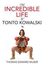 The Incredible Life of Tonto Kowalski