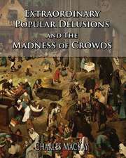 Extraordinary Popular Delusions and the Madness of Crowds