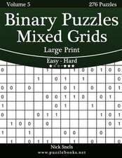 Binary Puzzles Mixed Grids Large Print - Easy to Hard - Volume 5 - 276 Puzzles