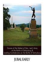 Causes of the Defeat of Gen. Lee's Army at the Battle of Gettysburg & Leading Confederates on the Battle of Gettysburg