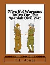 Viva Yo! Wargame Rules for the Spanish Civil War