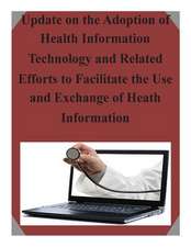 Update on the Adoption of Health Information Technology and Related Efforts to Facilitate the Use and Exchange of Heath Information