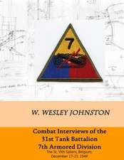 Combat Interviews of the 31st Tank Battalion, 7th Armored Division