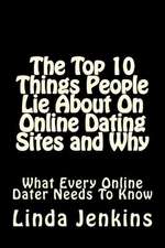 The Top 10 Things People Lie about on Online Dating Sites and Why