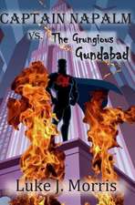 Captain Napalm vs. the Grungious Gundabad