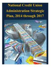 National Credit Union Administration Strategic Plan, 2014 Through 2017