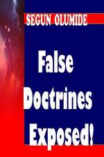 False Doctrines Exposed!