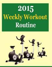 2015 Weekly Workout Routine