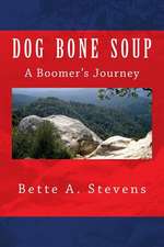 Dog Bone Soup, a Boomer's Journey