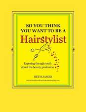 So You Think You Want to Be a Hairstylist