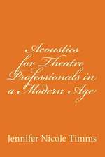 Acoustics for Theatre Professionals in a Modern Age