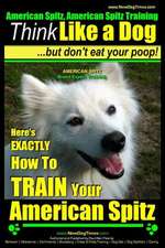 American Spitz, American Spitz Training - Think Like a Dog But Don't Eat Your Poop! - American Spitz Breed Expert Training -