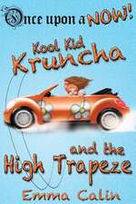 Kool Kid Kruncha and the High Trapeze