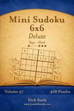 Mini Sudoku 6x6 Deluxe - Easy to Hard - Volume 47 - 468 Puzzles