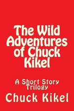 The Wild Adventures of Chuck Kikel