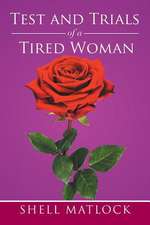 TEST AND TRIALS OF A TIRED WOMAN