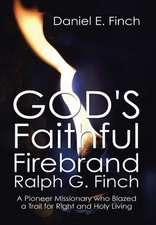 God's Faithful Firebrand Ralph G. Finch