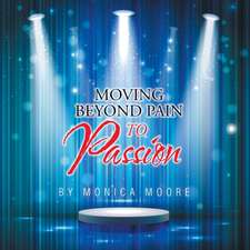 Moving Beyond Pain to Passion