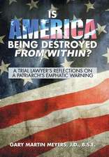 Is America Being Destroyed from Within?: A Trial Lawyer's Reflections on a Patriarch's Emphatic Warning