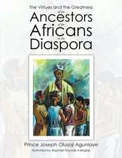 The Virtues and the Greatness of the Ancestors of the Africans in the Diaspora