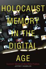 Holocaust Memory in the Digital Age – Survivors′ Stories and New Media Practices