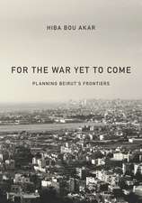 For the War Yet to Come – Planning Beirut`s Frontiers