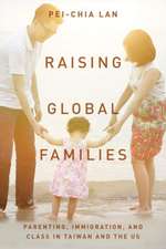 Raising Global Families – Parenting, Immigration, and Class in Taiwan and the US