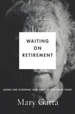 Waiting on Retirement – Aging and Economic Insecurity in Low–Wage Work