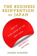 The Business Reinvention of Japan – How to Make Sense of the New Japan and Why It Matters