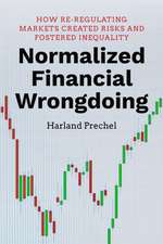 Normalized Financial Wrongdoing – How Re–regulating Markets Created Risks and Fostered Inequality