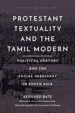 Protestant Textuality and the Tamil Modern – Political Oratory and the Social Imaginary in South Asia