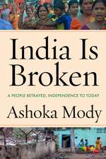 India Is Broken – A People Betrayed, Independence to Today