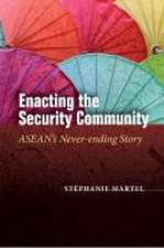 Enacting the Security Community – ASEAN`s Never–ending Story