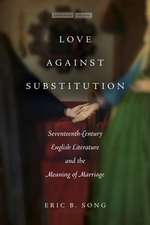 Love against Substitution – Seventeenth–Century English Literature and the Meaning of Marriage