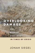 Overlooking Damage – Art, Display, and Loss in Times of Crisis