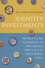 Identity Investments – Middle–Class Responses to Precarious Privilege in Neoliberal Chile