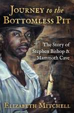 Journey to the Bottomless Pit: The Story of Stephen Bishop & Mammoth Cave