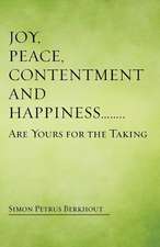 Joy, Peace, Contentment and Happiness ...... Are Yours for the Taking